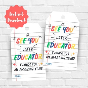 Preview of See You Later Educator - Printable End of School Year Gift Tags for Teachers