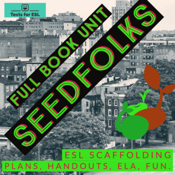 Preview of Seedfolks - Complete Book Unit - Teach ELA - ESL Friendly - Fun - Colorful!