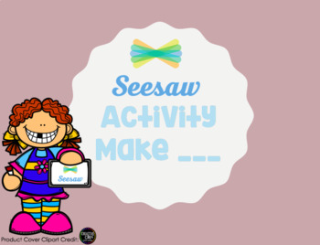 Preview of Seesaw Activity Template: Make ___