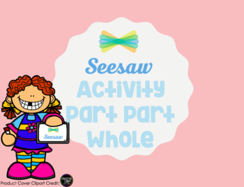 Preview of Seesaw Activity Template: Part Part Whole