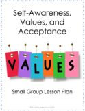 Self-Awareness, Values, and Acceptance small group lesson 