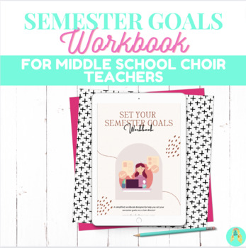 Preview of Semester Goal Setting Workbook for Middle School Choir Teachers