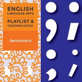 Preview of Semicolons – Playlist and Teaching Notes