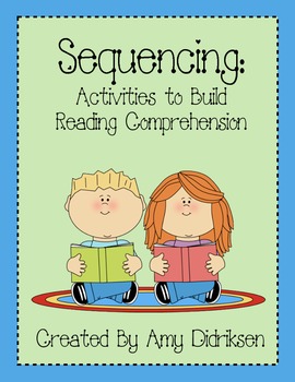 Sequencing: Activities to Build Reading Comprehension by Amy Didriksen