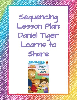 Preview of Sequencing Lesson Plan: Daniel Tiger Learns to Share