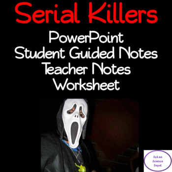 Preview of Serial Killers: PowerPoint, Student Guided Notes, Teacher Notes, Worksheet