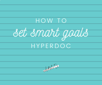 Preview of Set SMART Goals HyperDoc... Great for project-based learning!