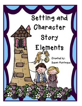 Setting and Character Story Elements by Susan Montague | TPT