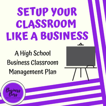 Preview of Setup Your Class Like A Business - High School Classroom Management Plan