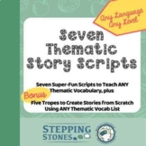 Seven Story Scripts for Thematic Vocab