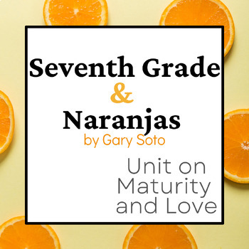 Preview of Seventh Grade & Naranjas - by Gary Soto Read & Write Unit on Maturity and Love