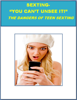 Preview of Sexting-"You can't unsee it!" The Dangers of Sexting. CDC Health Standards 2 & 5
