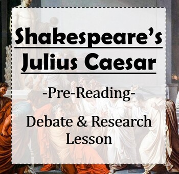 Preview of Shakespeare's Julius Caesar: Pre-Reading Research Jigsaw & Debate Activities