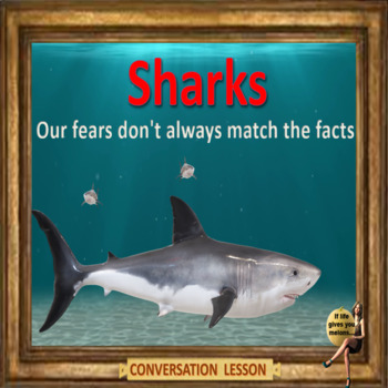 Preview of Sharks - Our fears don't always match the facts– ESL adult conversation & debate