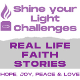 Shine Your Light Challenges/Real Life Faith Stories (inclu
