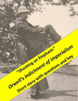 Preview of Shooting an Elephant:  Orwell’s indictment of Imperialsim with questions & key