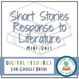 Short Stories Response to Literature GOOGLE DRIVE Mini Unit
