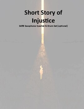 Preview of Short Story of Injustice for Saxophone Quartet and Drum set - Score & Parts
