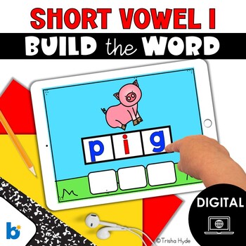 Preview of Short Vowel I | CVC | Build A Word | Boom Cards