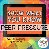 Show What You Know - Peer Pressure