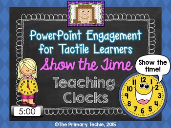 Preview of Show the Time with Teaching Clocks - PowerPoint Engagement for Tactile Learners