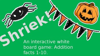 Preview of Shriek! A Halloween themed interactive white board game: Addition facts 1-10.