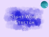 Sight Word Stretch {2}