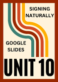 Signing Naturally - Unit 10 Google Slides! VOCABULARY