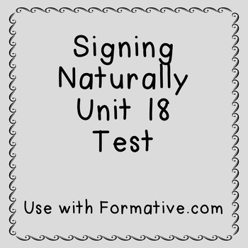 Preview of Signing Naturally Unit 18 Test (formative.com)