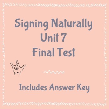 Preview of Signing Naturally Unit 7 Final Test and Answer Key