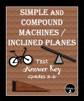 Preview of Simple / Compound Machines and Inclined Planes Test & Answer Key