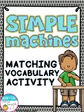 Simple Machines and Force & Motion Vocabulary Matching Activity