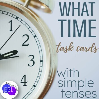 Preview of Simple Tenses Review WHAT TIME? for Adult ESL - GRAMMAR TASK CARDS
