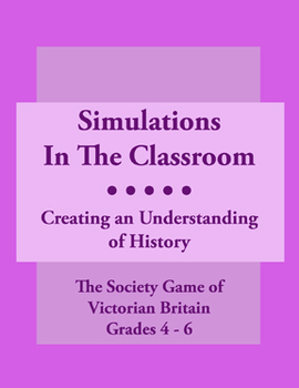 Preview of Simulations In The Classroom: The Society Game Of Victorian Britain