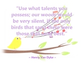 Sing! "Our woods would be very silent, if the only birds t