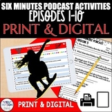 6 Minutes Podcast Activities Episodes 1-10; Digital & Prin