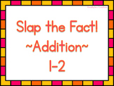 Slap the Fact - Addition Facts 1 and 2