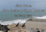 Slave Trade: Slave Castles of Ghana Webquest