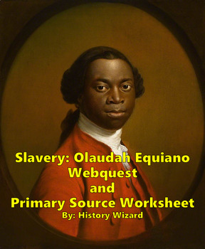 Preview of Slavery: Olaudah Equiano Webquest and Primary Source Worksheet