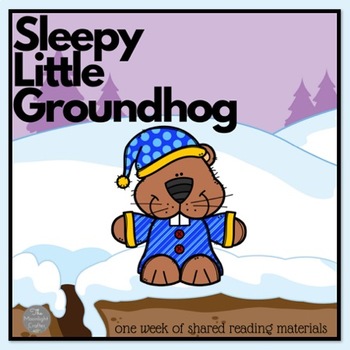 Preview of Sleepy Little Groundhog A Week of Shared Reading Materials