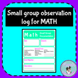 Small Group Observation Logs and Template for Math