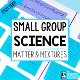 Small Group Science | Properties of Matter & Mixtures and 