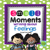 Small Moments Writing - Focusing on Feelings