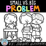 Small Problem vs. Big Problem