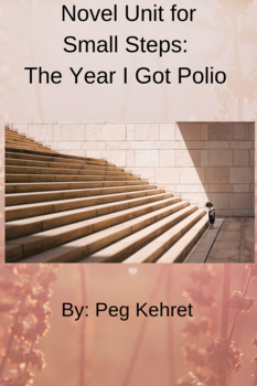 Preview of Novel Unit for Small Steps: The Year I Got Polio by: Peg Kehret