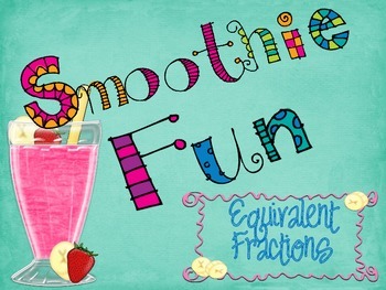 Preview of Smoothie Fun: Equivalent Fractions Math Center *Common Core Aligned*