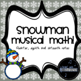 Snowman Musical Math! - Quarter, Eighth and Sixteenth Notes