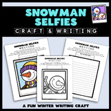 Snowman Selfies Craft with Writing Activity - Winter Writi