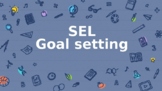 Social Emotional Learning: Goal Setting