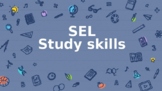 Social Emotional Learning: Study Skills